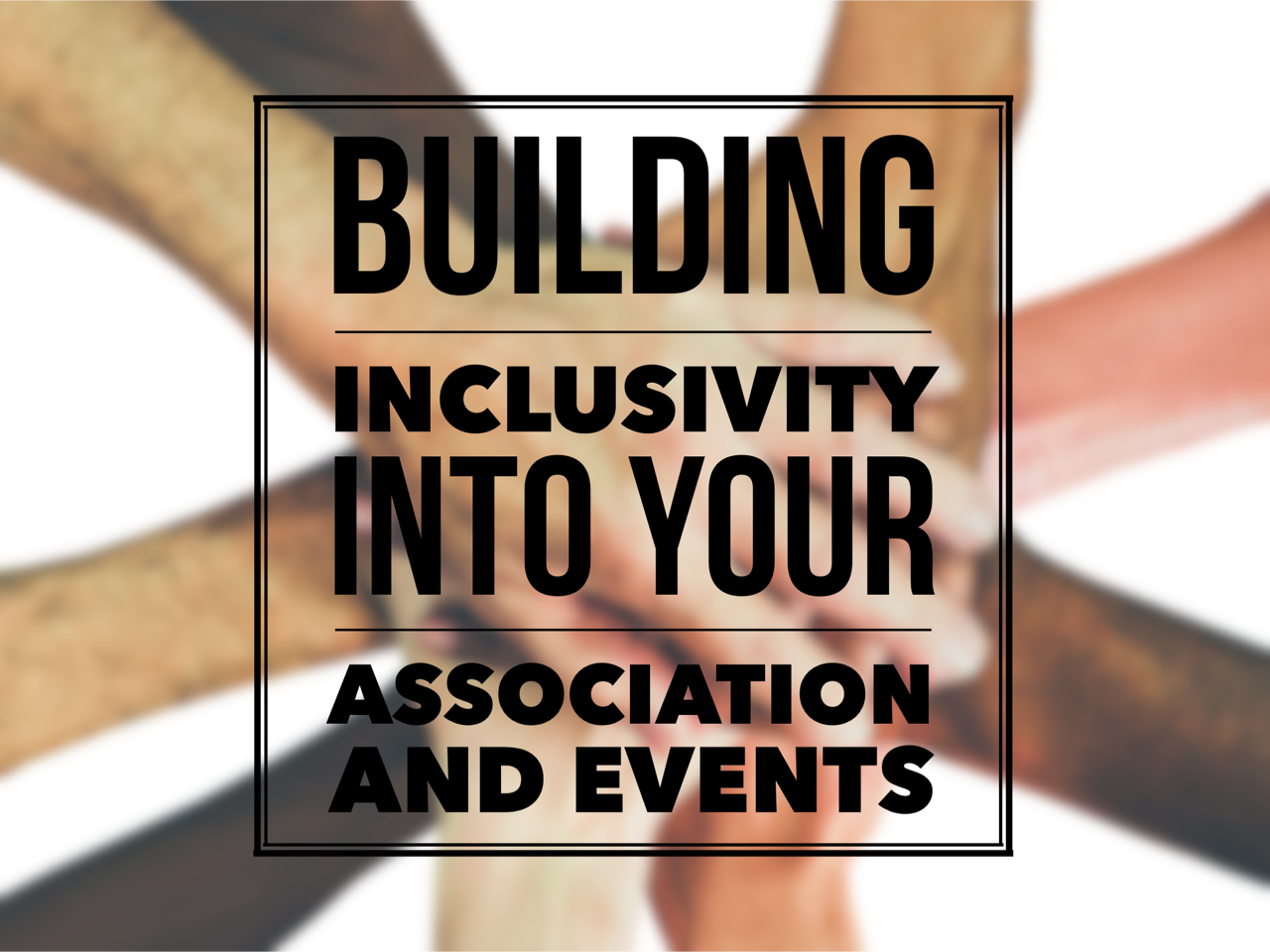 Building Inclusivity into your Association and Events