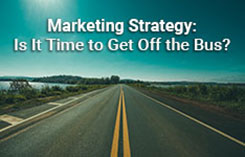 Marketing Strategy: Is It Time to Get Off the Bus?