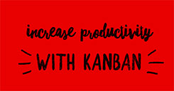 Increase Productivity Using Kanban