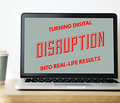 Turning Digital Disruption into Real-Life Results