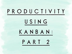 Productivity Using Kanban: Part 2