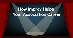 From Improv to Improve: How Comedy Improvisation Can Help Your Association Career